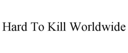 hard to kill worldwide