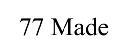 77 made