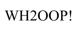 wh2oop!