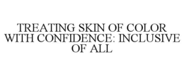 treating skin of color with confidence: inclusive of all