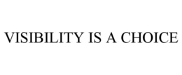 visibility is a choice