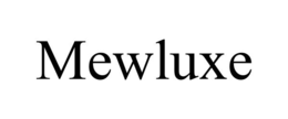 mewluxe