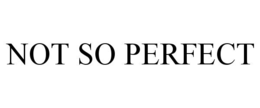 not so perfect