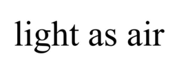light as air