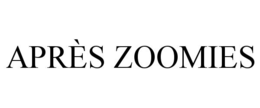 aprÈs zoomies