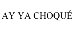 ay ya choquÉ