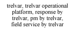 trelvar, trelvar operational platform, response by trelvar, pm by trelvar, field service by trelvar