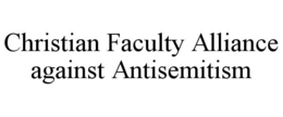 christian faculty alliance against antisemitism