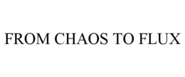 from chaos to flux