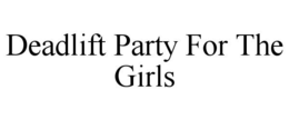 deadlift party for the girls