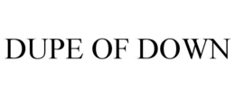dupe of down