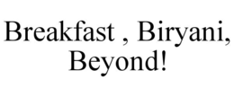 breakfast , biryani, beyond!