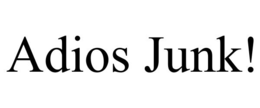 adios junk!