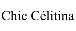 chic cÉlitina