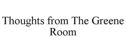 thoughts from the greene room