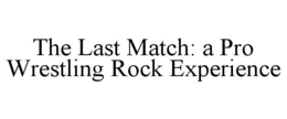 the last match: a pro wrestling rock experience