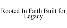 rooted in faith built for legacy