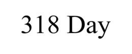 318 day