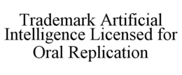 trademark artificial intelligence licensed for oral replication