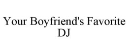 your boyfriend's favorite dj