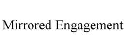 mirrored engagement
