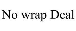 no wrap deal