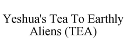 yeshua's tea to earthly aliens (tea)