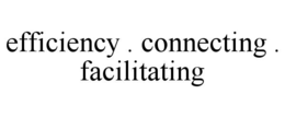 efficiency . connecting . facilitating