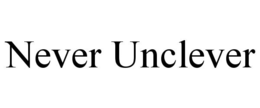 never unclever