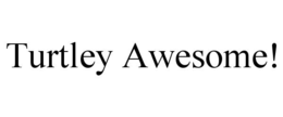 turtley awesome!
