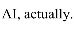 ai, actually.