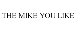 the mike you like