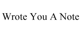 wrote you a note
