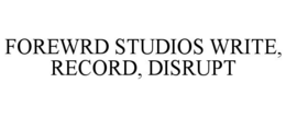 forewrd studios write, record, disrupt