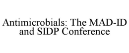 antimicrobials: the mad-id and sidp conference
