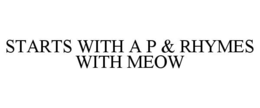 starts with a p & rhymes with meow