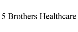 5 brothers healthcare