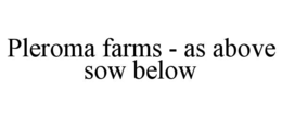 pleroma farms - as above sow below