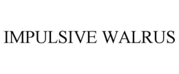 impulsive walrus