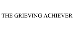 the grieving achiever