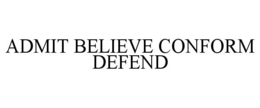 admit believe conform defend
