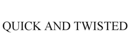 quick and twisted