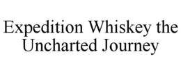 expedition whiskey the uncharted journey