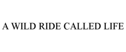 a wild ride called life