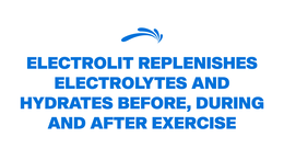 electrolit replenishes electrolytes and hydrates before, during and after exercise