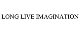 long live imagination