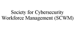 society for cybersecurity workforce management (scwm)