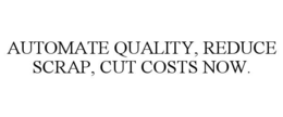 automate quality, reduce scrap, cut costs now.