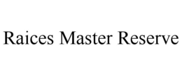 raices master reserve