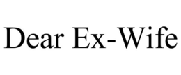 dear ex-wife